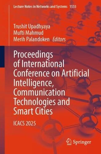 Proceedings of International Conference on Artificial Intelligence, Communication Technologies and Smart Cities: ICACS 2025