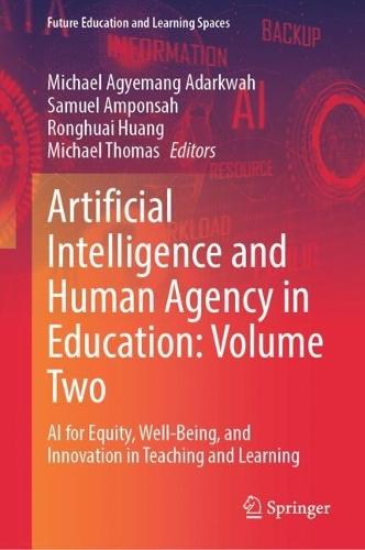 Artificial Intelligence and Human Agency in Education: Volume Two: AI for Equity, Well-Being, and Innovation in Teaching and Learning