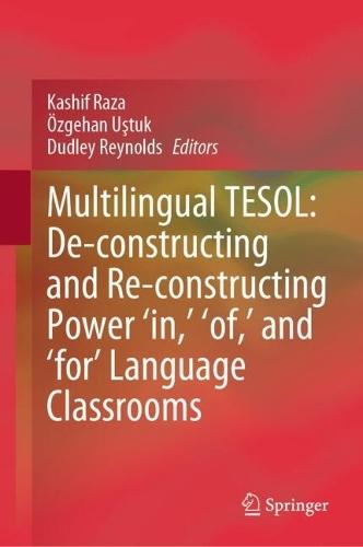 Multilingual TESOL: De-constructing and Re-constructing Power 'in,' 'of,' and 'for' Language Classrooms