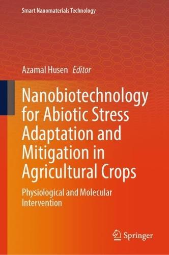 Nanobiotechnology for Abiotic Stress Adaptation and Mitigation in Agricultural Crops: Physiological and Molecular Intervention