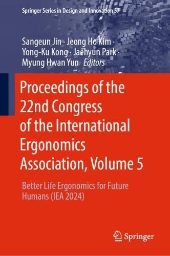 Proceedings of the 22nd Congress of the International Ergonomics Association, Volume 5: Better Life Ergonomics for Future Humans (IEA 2024)