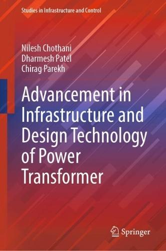 Advancement in Infrastructure and Design Technology of Power Transformer