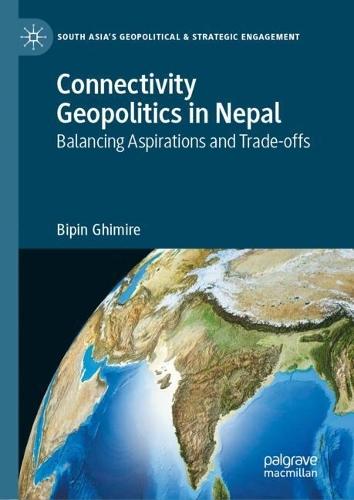 Connectivity Geopolitics in Nepal: Balancing Aspirations and Trade-offs