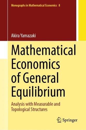Mathematical Economics of General Equilibrium: Analysis with Measurable and Topological Structures