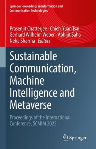 Sustainable Communication, Machine Intelligence and Metaverse: Proceedings of the International Conference, SCMIM 2025