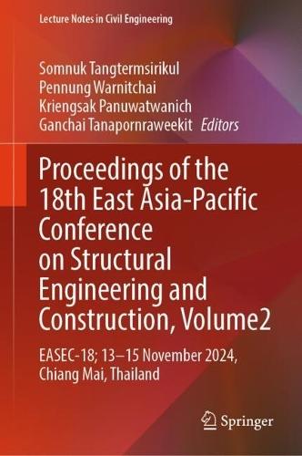 Proceedings of the 18th East Asia-Pacific Conference on Structural Engineering and Construction, Volume 2: EASEC-18, 13–15 November 2024, Chiang Mai, Thailand