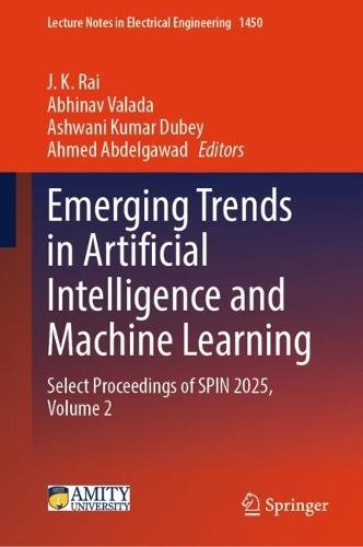 Emerging Trends in Artificial Intelligence and Machine Learning: Select Proceedings of SPIN 2025, Volume 2