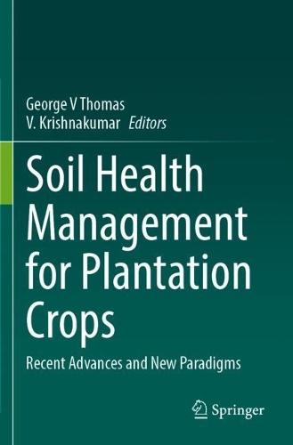Soil Health Management for Plantation Crops: Recent Advances and New Paradigms