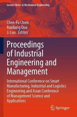 Proceedings of Industrial Engineering and Management: International Conference on Smart Manufacturing, Industrial and Logistics Engineering and Asian Conference of Management Science and Applications