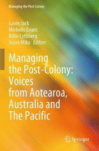 Managing the Post-Colony: Voices from Aotearoa, Australia and The Pacific