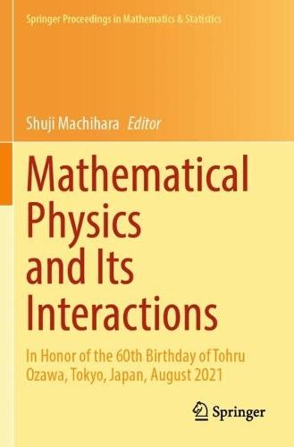 Mathematical Physics and Its Interactions: In Honor of the 60th Birthday of Tohru Ozawa, Tokyo, Japan, August 2021