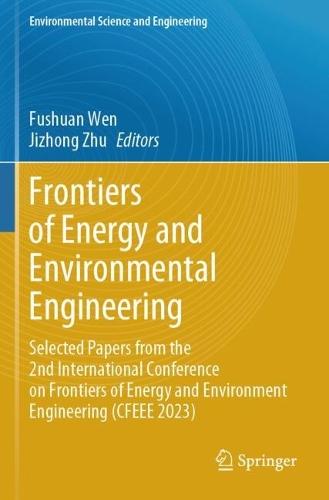 Frontiers of Energy and Environmental Engineering: Selected Papers from the 2nd International Conference on Frontiers of Energy and Environment Engineering (CFEEE 2023)