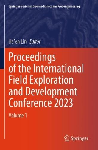 Proceedings of the International Field Exploration and Development Conference 2023: Volume 1