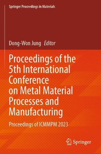 Proceedings of the 5th International Conference on Metal Material Processes and Manufacturing: Proceedings of ICMMPM 2023