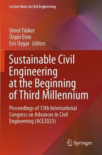 Sustainable Civil Engineering at the Beginning of Third Millennium: Proceedings of 15th International Congress on Advances in Civil Engineering (ACE2023)