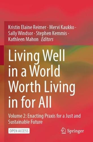 Living Well in a World Worth Living in for All: Volume 2: Enacting Praxis for a Just and Sustainable Future