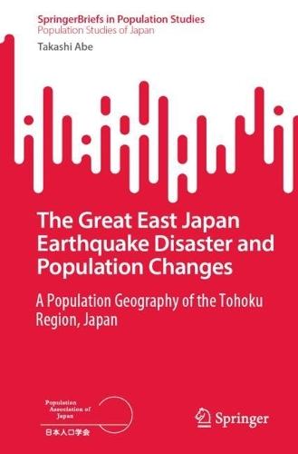 The Great East Japan Earthquake Disaster and Population Changes: A population geography of the Tohoku Region, Japan