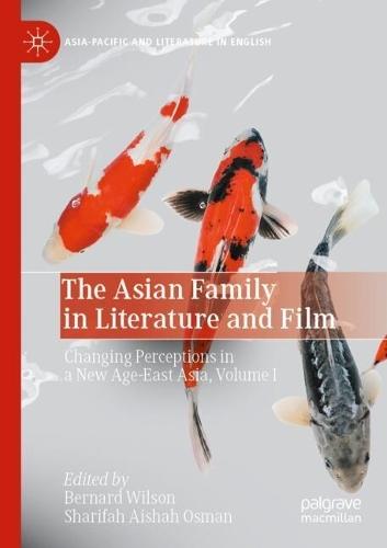 The Asian Family in Literature and Film: Changing Perceptions in a New Age-East Asia, Volume I