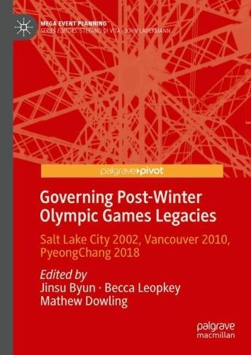 Governing Post-Winter Olympic Games Legacies: Salt Lake City 2002, Vancouver 2010, PyeongChang 2018