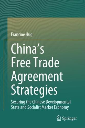 China’s Free Trade Agreement Strategies: Securing the Chinese Developmental State and Socialist Market Economy