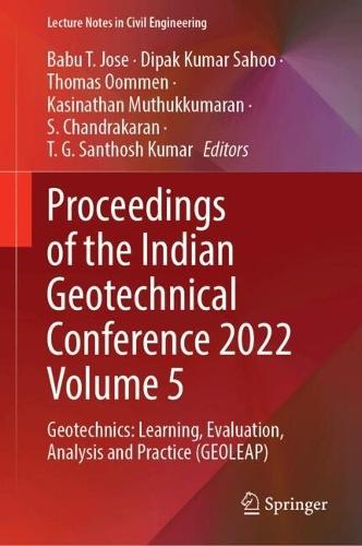 Proceedings of the Indian Geotechnical Conference 2022 Volume 5: Geotechnics: Learning, Evaluation, Analysis and Practice (GEOLEAP)