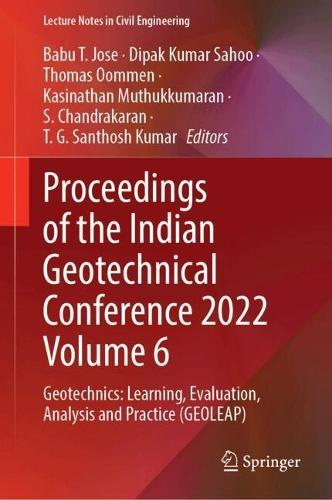 Proceedings of the Indian Geotechnical Conference 2022 Volume 6: Geotechnics: Learning, Evaluation, Analysis and Practice (GEOLEAP)