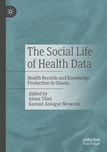 The Social Life of Health Data: Health Records and Knowledge Production in Ghana