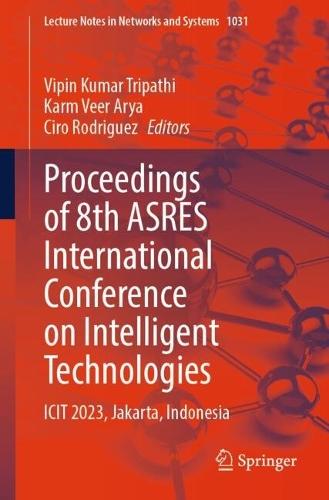 Proceedings of 8th ASRES International Conference on Intelligent Technologies: ICIT 2023, Jakarta, Indonesia