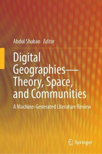 Digital Geographies—Theory, Space, and Communities: A Machine-Generated Literature Review