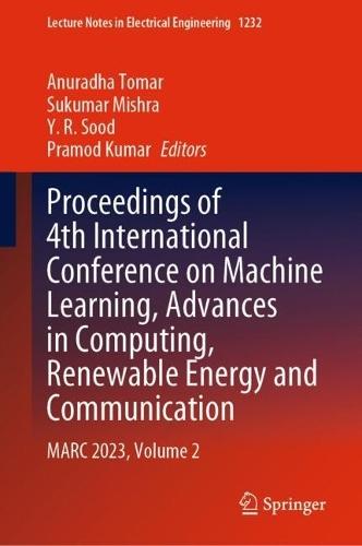 Proceedings of 4th International Conference on Machine Learning, Advances in Computing, Renewable Energy and Communication: MARC 2023, Volume 2