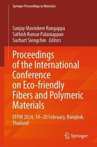 Proceedings of the International Conference on Eco-friendly Fibers and Polymeric Materials: EFPM 2024, 19–20 February, Bangkok, Thailand