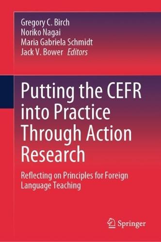 Putting the CEFR into Practice Through Action Research: Reflecting on Principles for Foreign Language Teaching