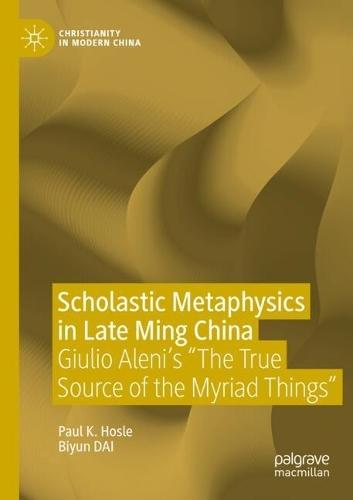 Scholastic Metaphysics in Late Ming China: Giulio Aleni's ""The True Source of the Myriad Things""