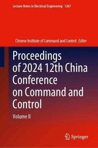 Proceedings of 2024 12th China Conference on Command and Control: Volume II