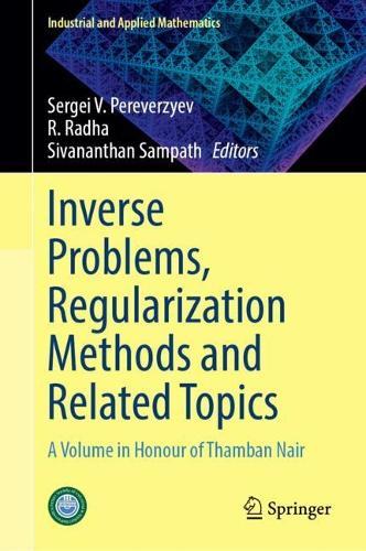 Inverse Problems, Regularization Methods and Related Topics: A Volume in Honour of Thamban Nair