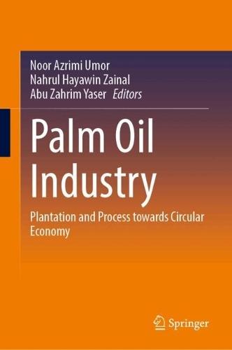 Palm Oil Industry: Plantation and Process Towards Circular Economy