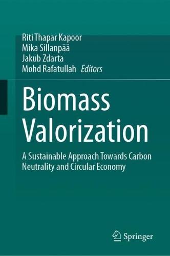 Biomass Valorization: A Sustainable Approach towards Carbon Neutrality and Circular Economy