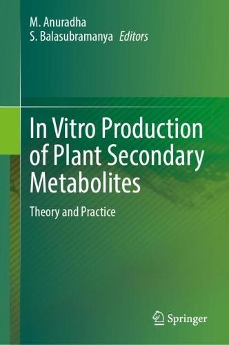 In Vitro Production of Plant Secondary Metabolites: Theory and Practice