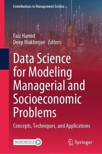 Data Science for Modeling Managerial and Socioeconomic Problems: Concepts, Techniques, and Applications