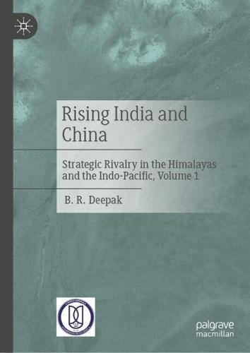 Rising India and China: Strategic Rivalry in the Himalayas and the Indo-Pacific, Volume 1