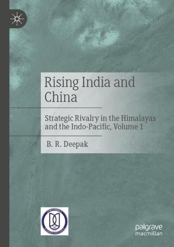 Rising India and China: Strategic Rivalry in the Himalayas and the Indo-Pacific, Volume 1