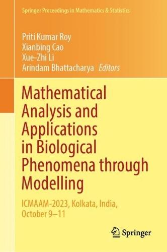 Mathematical Analysis and Applications in Biological Phenomena through Modelling: ICMAAM-2023, Kolkata, India, October 9–11