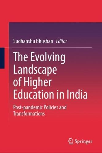 The Evolving Landscape of Higher Education in India: Post-pandemic Policies and Transformations