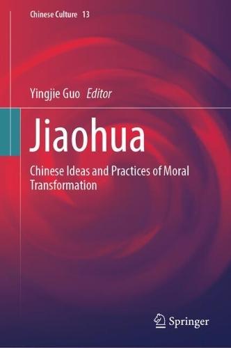 Jiaohua: Chinese Ideas and Practices of Moral Transformation