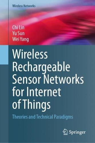 Wireless Rechargeable Sensor Networks for Internet of Things: Theories and Technical Paradigms
