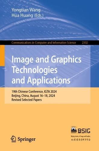 Image and Graphics Technologies and Applications: 19th Chinese Conference, IGTA 2024, Beijing, China, August 16–18, 2024, Revised Selected Papers