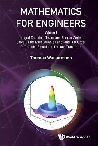 Mathematics For Engineers - Volume 2: Integral Calculus, Taylor And Fourier Series, Calculus For Multivariable Functions, 1st Order Differential Equations, Laplace Transform