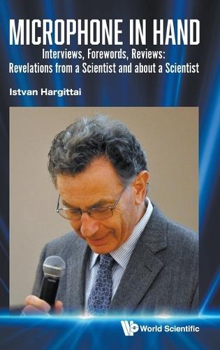 Microphone In Hand: Interviews, Forewords, Reviews: Revelations From A Scientist And About A Scientist