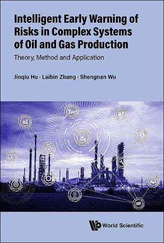 Intelligent Early Warning Of Risks In Complex Systems Of Oil And Gas Production: Theory, Method And Application