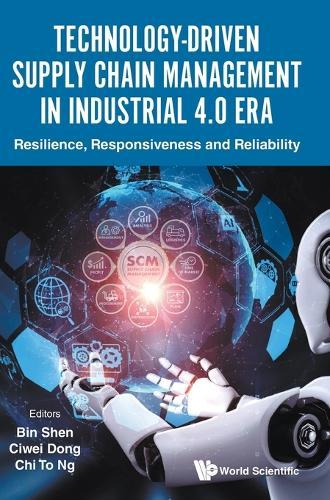 Technology-driven Supply Chain Management In Industrial 4.0 Era: Resilience, Responsiveness And Reliability